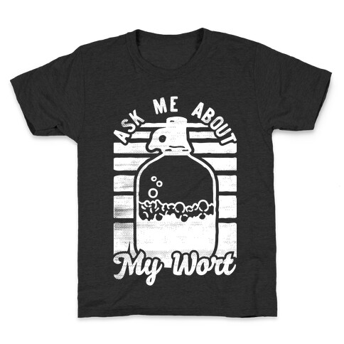 Ask Me About My Wort Kids T-Shirt