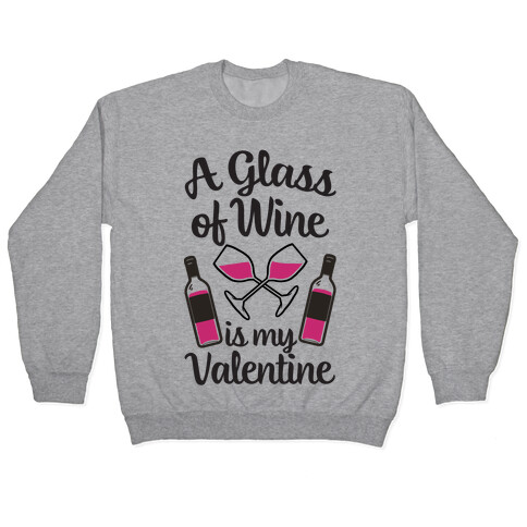 A Glass Of Wine Is My Valentine Pullover