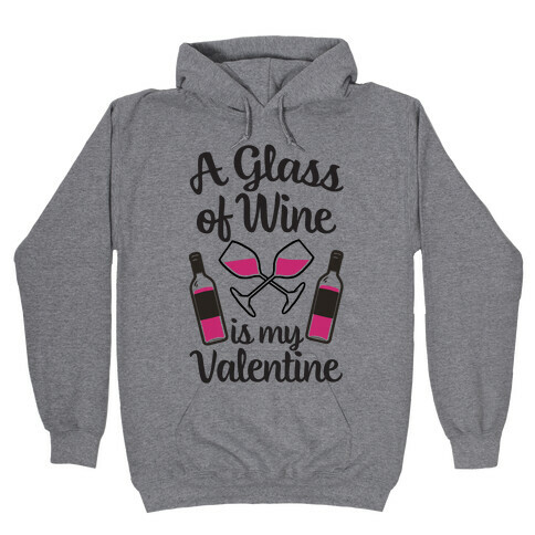 A Glass Of Wine Is My Valentine Hooded Sweatshirt