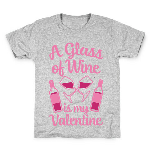 A Glass Of Wine Is My Valentine Kids T-Shirt