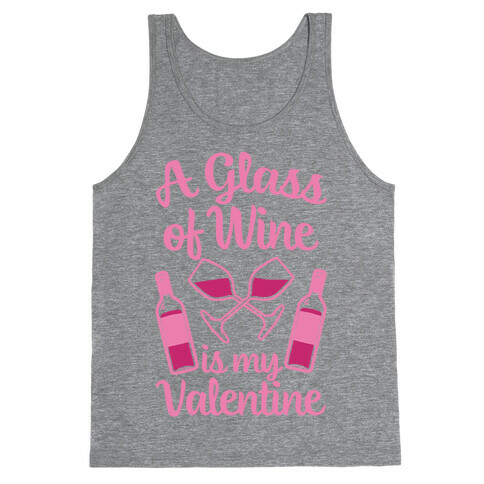 A Glass Of Wine Is My Valentine Tank Top