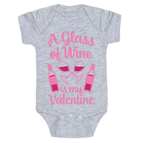A Glass Of Wine Is My Valentine Baby One-Piece