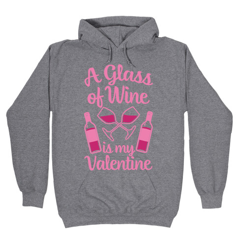 A Glass Of Wine Is My Valentine Hooded Sweatshirt