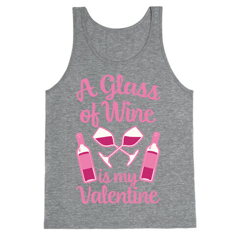 A Glass Of Wine Is My Valentine Tank Top