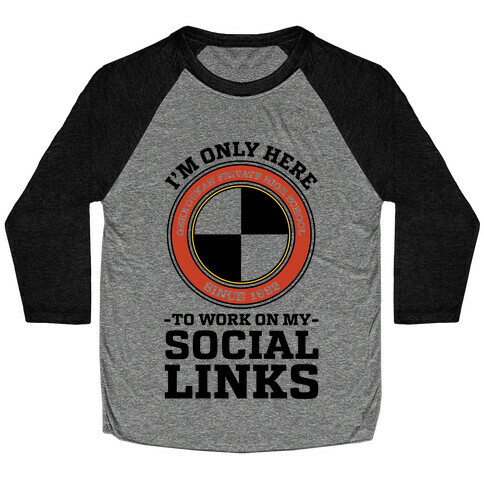 I'm Only Here To Work On My Social Links Baseball Tee