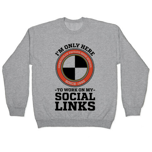 I'm Only Here To Work On My Social Links Pullover
