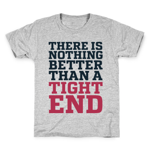 There is Nothing Better Than a Tight End Kids T-Shirt