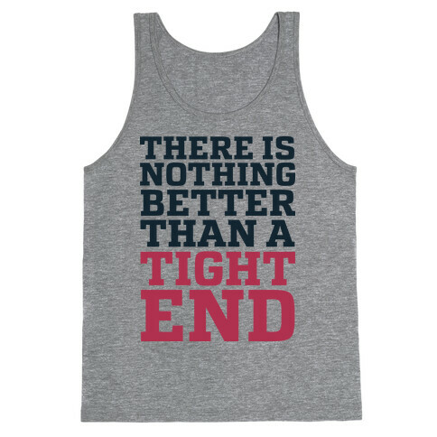 There is Nothing Better Than a Tight End Tank Top