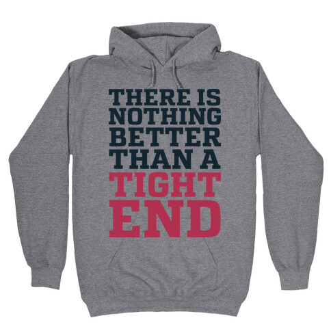 There is Nothing Better Than a Tight End Hooded Sweatshirt