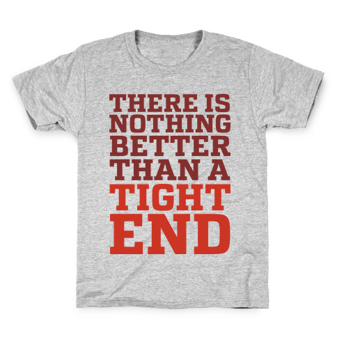 There is Nothing Better Than a Tight End Kids T-Shirt