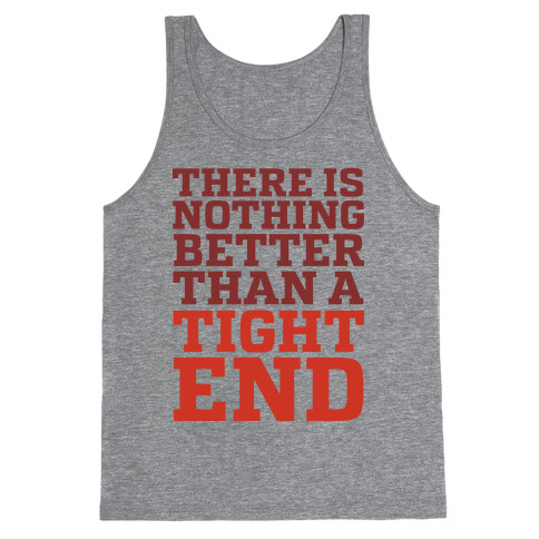 There is Nothing Better Than a Tight End Tank Top