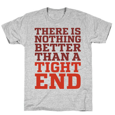 There is Nothing Better Than a Tight End T-Shirt