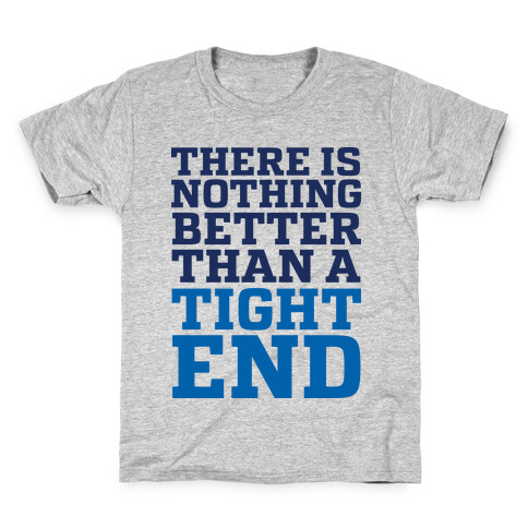 There is Nothing Better Than a Tight End Kids T-Shirt