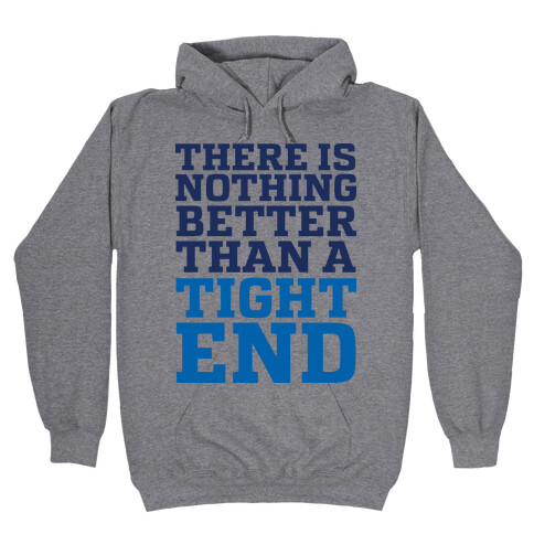 There is Nothing Better Than a Tight End Hooded Sweatshirt