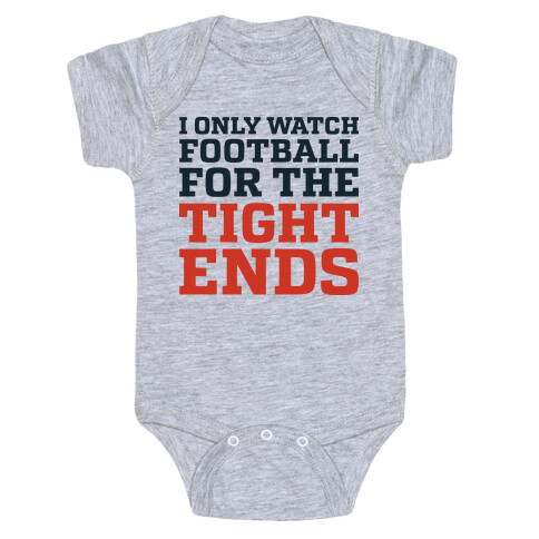 I Only Watch Football For The Tight Ends Baby One-Piece