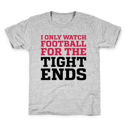 I Only Watch Football For The Tight Ends Kids T-Shirt