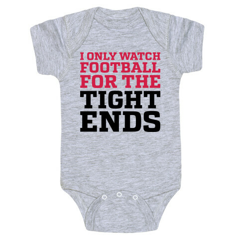 I Only Watch Football For The Tight Ends Baby One-Piece