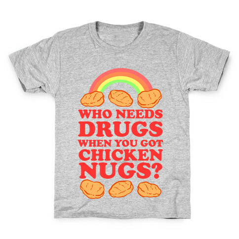 Who Needs Drugs When You Got Chicken Nugs Kids T-Shirt