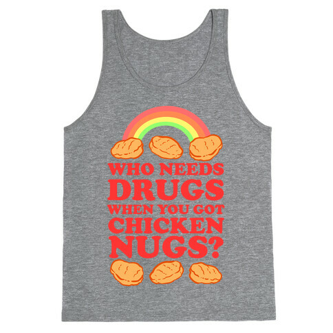 Who Needs Drugs When You Got Chicken Nugs Tank Top