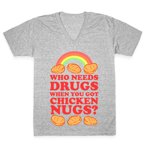 Who Needs Drugs When You Got Chicken Nugs V-Neck Tee Shirt