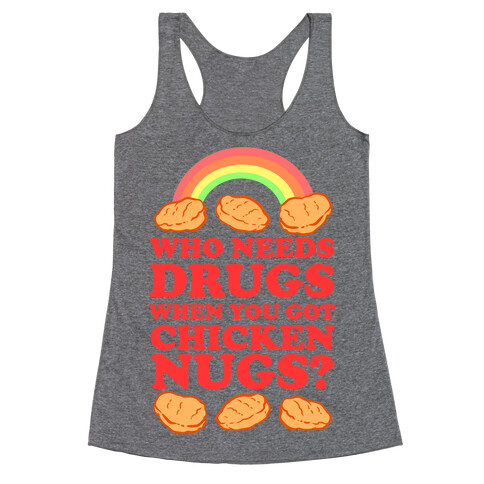 Who Needs Drugs When You Got Chicken Nugs Racerback Tank Top