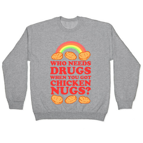 Who Needs Drugs When You Got Chicken Nugs Pullover