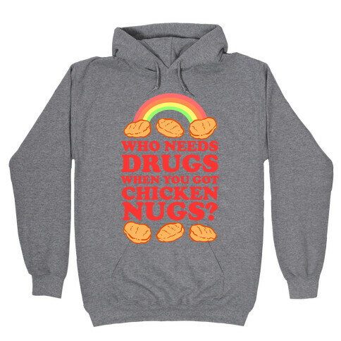 Who Needs Drugs When You Got Chicken Nugs Hooded Sweatshirt