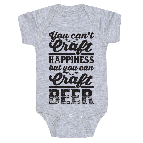 You Can't Craft Happiness But You Can Craft Beer Baby One-Piece