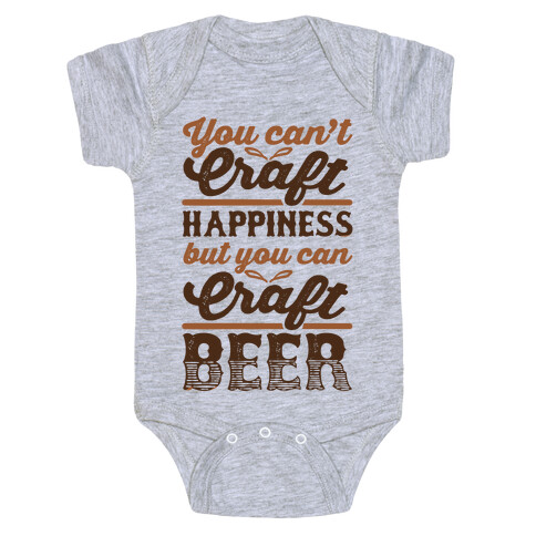 You Can't Craft Happiness But You Can Craft Beer Baby One-Piece