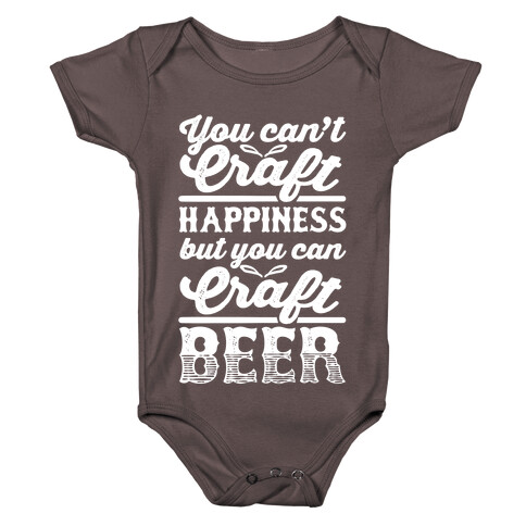 You Can't Craft Happiness But You Can Craft Beer Baby One-Piece