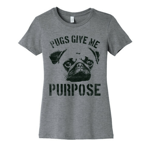 Pugs Give Me Purpose Womens T-Shirt