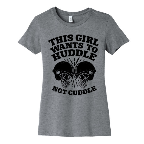 This Girl Wants to Huddle, Not Cuddle Womens T-Shirt