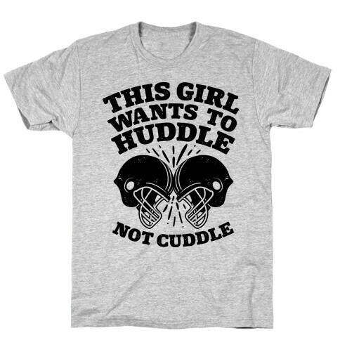 This Girl Wants to Huddle, Not Cuddle T-Shirt