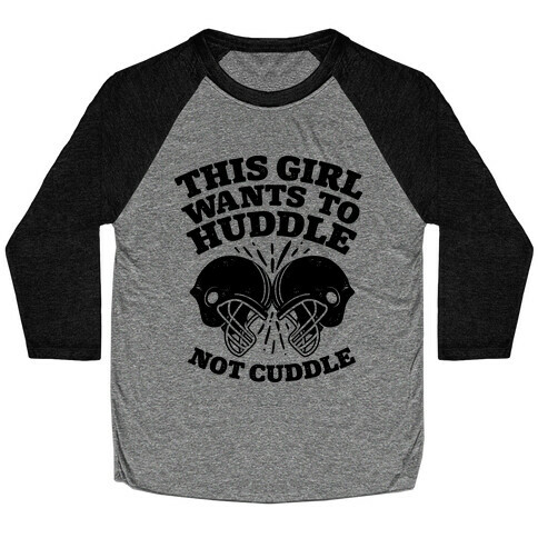 This Girl Wants to Huddle, Not Cuddle Baseball Tee