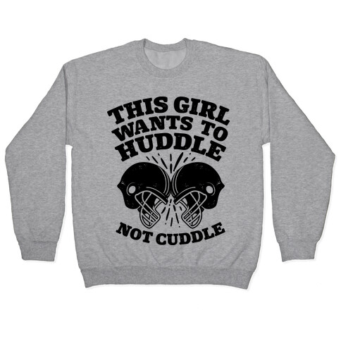 This Girl Wants to Huddle, Not Cuddle Pullover