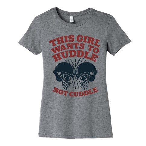 This Girl Wants to Huddle, Not Cuddle Womens T-Shirt