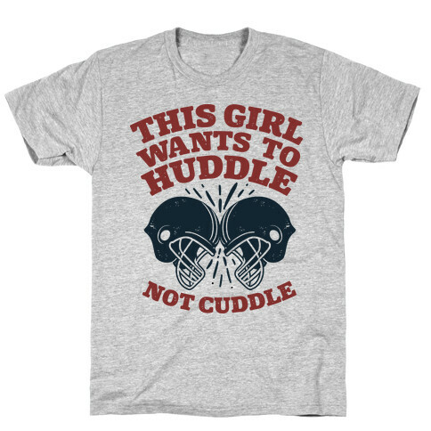 This Girl Wants to Huddle, Not Cuddle T-Shirt