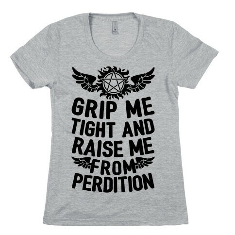 Grip Me Tight And Raise Me From Perdition Womens T-Shirt