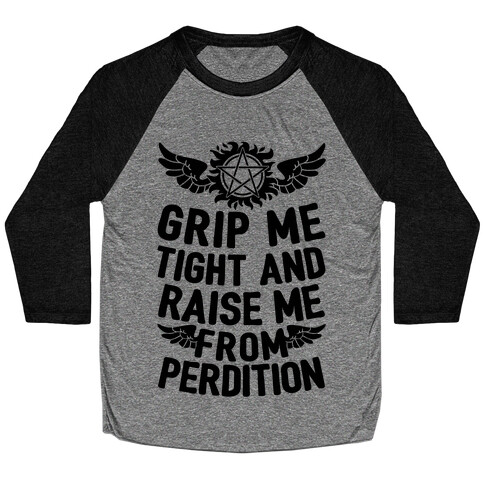 Grip Me Tight And Raise Me From Perdition Baseball Tee