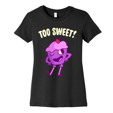 Too Sweet Womens T-Shirt