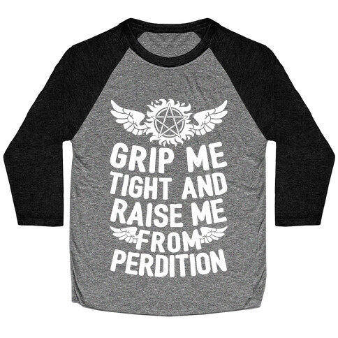 Grip Me Tight And Raise Me From Perdition Baseball Tee