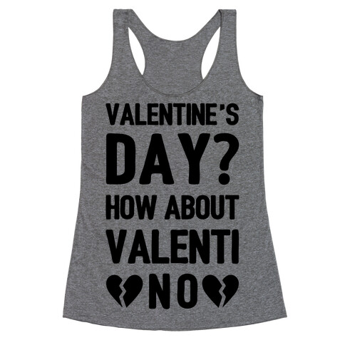 Valentine's Day? How About Valenti-NO Racerback Tank Top