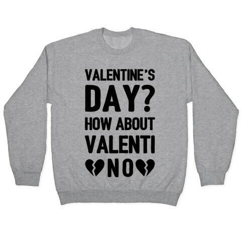 Valentine's Day? How About Valenti-NO Pullover