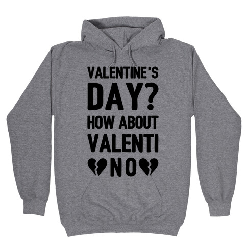 Valentine's Day? How About Valenti-NO Hooded Sweatshirt