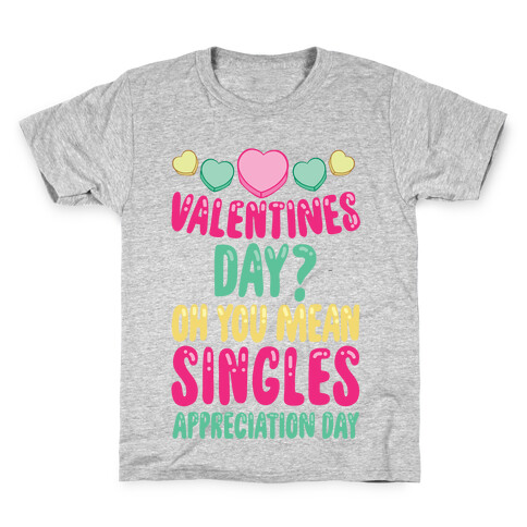 Valentines Day? Oh You Mean Singles Appreciation Day Kids T-Shirt