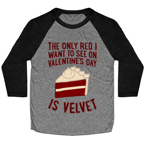 The Only Red I Want To See On Valentine's Day Baseball Tee