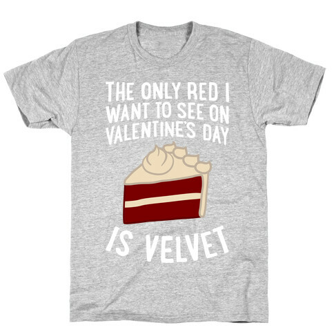 The Only Red I Want To See On Valentine's Day T-Shirt