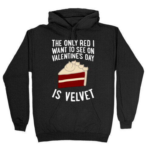 The Only Red I Want To See On Valentine's Day Hooded Sweatshirt