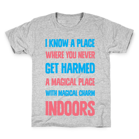 I Know A Place Where You Never Get Harmed A Magical Place With Magical Charm INDOORS Kids T-Shirt