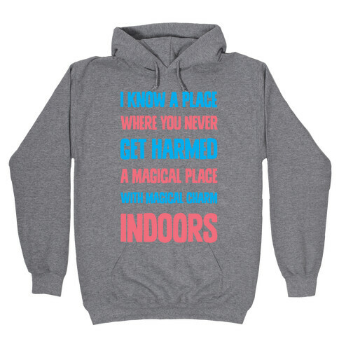 I Know A Place Where You Never Get Harmed A Magical Place With Magical Charm INDOORS Hooded Sweatshirt